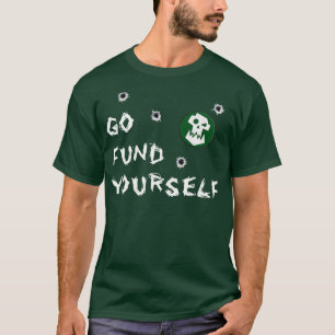 Go Fund Yourself T-Shirt