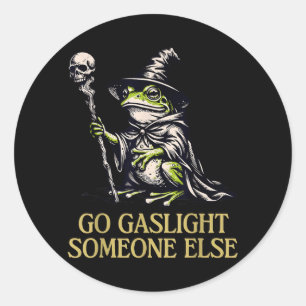 Go Gaslight Someone Else Frog Funny Sarcastic Classic Round Sticker
