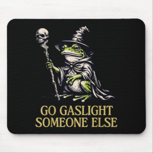 Go Gaslight Someone Else Frog Funny Sarcastic Mouse Pad