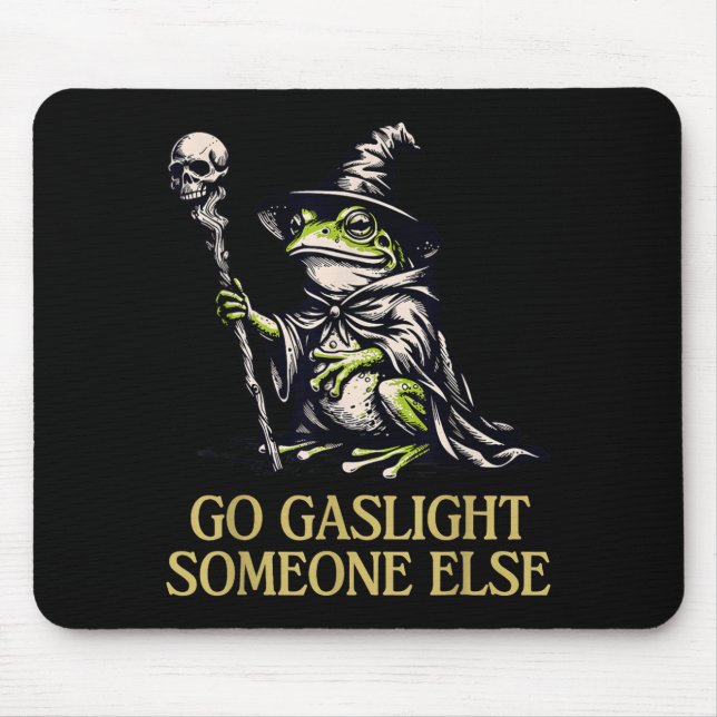 Go Gaslight Someone Else Frog Funny Sarcastic Mouse Pad (Front)