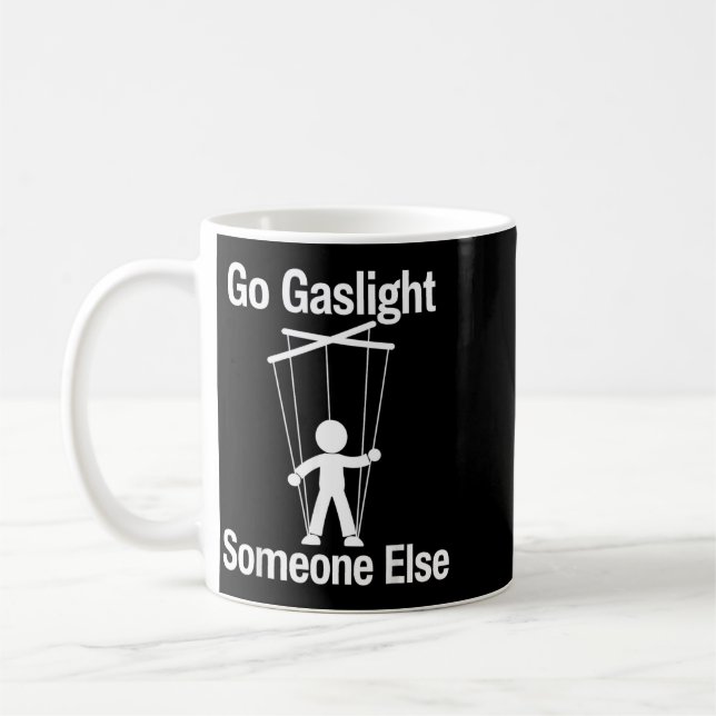 Go Gaslight Someone Else Funny Sarcastic Quote Coffee Mug (Left)