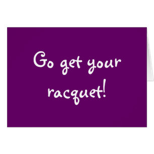 Go get your racquet!