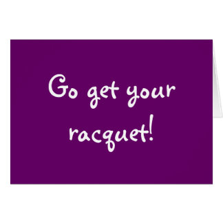 Go get your racquet!