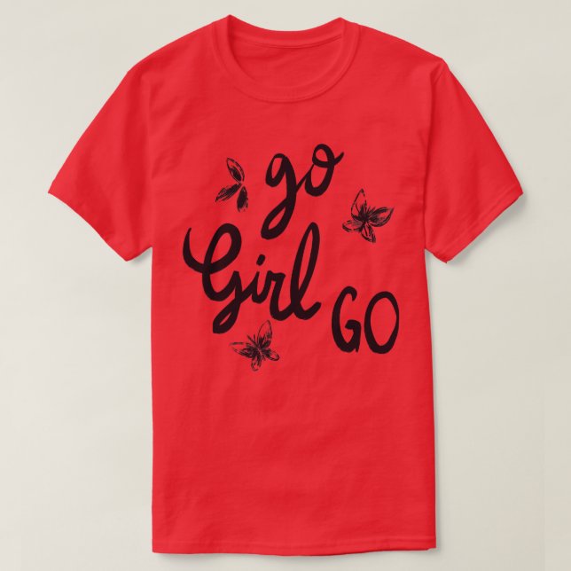 Go Girl Go 1 T-Shirt (Design Front)