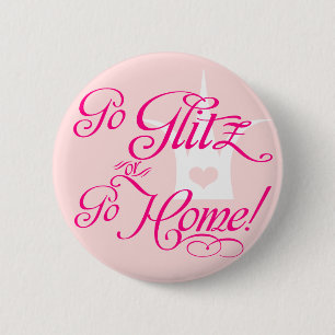 Go Glitz or Go Home 6 Cm Round Badge