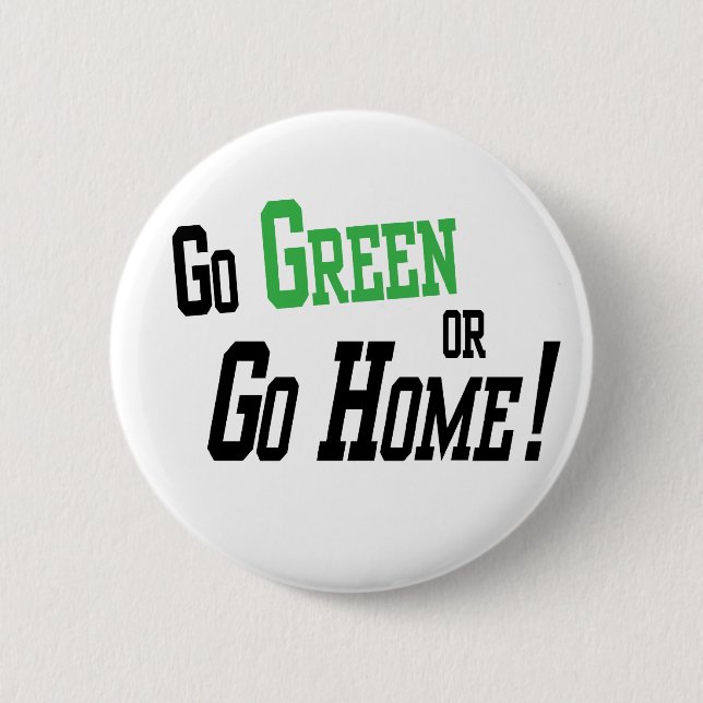 Go Green Or Go Home 6 Cm Round Badge (Front)