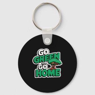 Go Green Or Go Home T Shirt  Key Ring