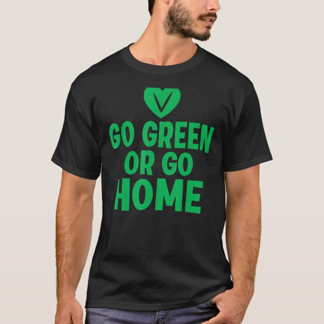 Go Green Or Go Home Veggie Lover Vegan T-Shirt (Front)