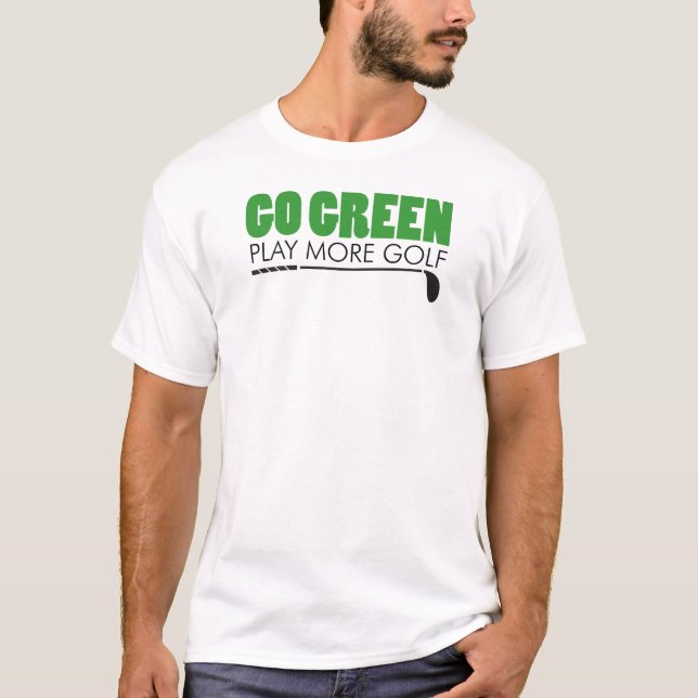 Go Green Play More Golf T-Shirt (Front)