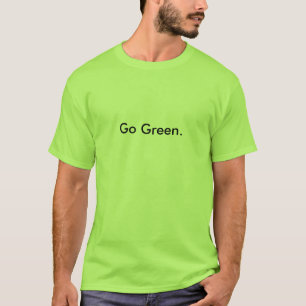 Go Green. Stay Green. T-Shirt