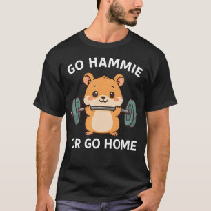 Go Hammie Or Go Home Funny Gym Hamster Deadlift Te T-Shirt