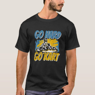 Go Hard Go Kart Gokarts Motorsport Kart Racing T-Shirt