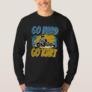 Go Hard Go Kart Gokarts Motorsport Kart Racing T-Shirt