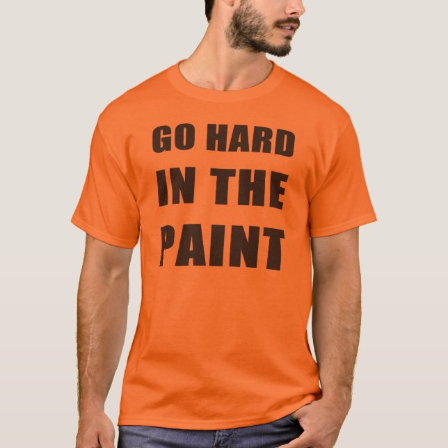 Go Hard In The Paint T-Shirt (Front)