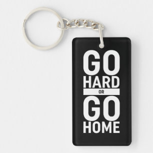 Go Hard Or Go Home Key Ring