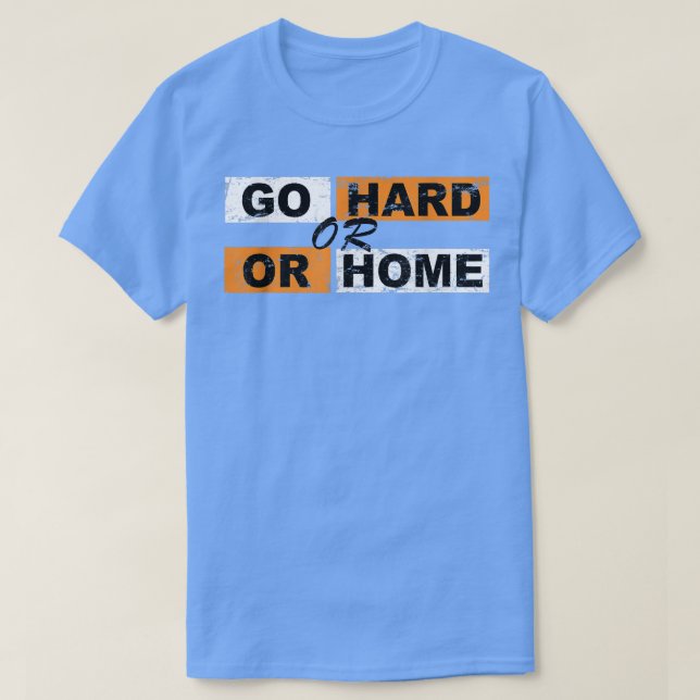Go Hard or Go Home Motivation Successfully Sports  T-Shirt (Design Front)