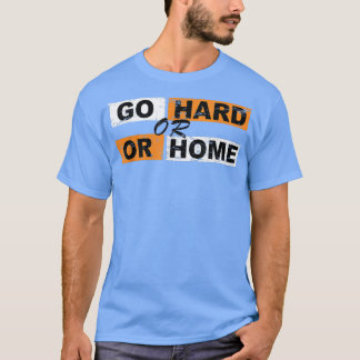 Go Hard or Go Home Motivation Successfully Sports T-Shirt