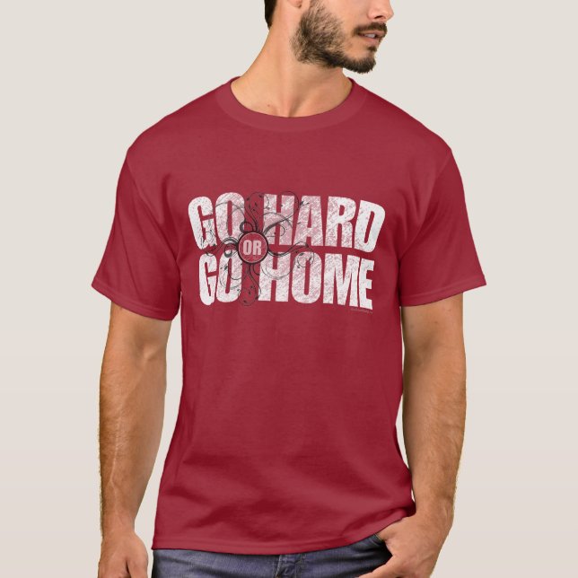 Go Hard or Go Home T-Shirt (Front)
