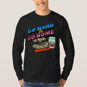 Go Hard Or Go Home Work Small Business Men Women H T-Shirt