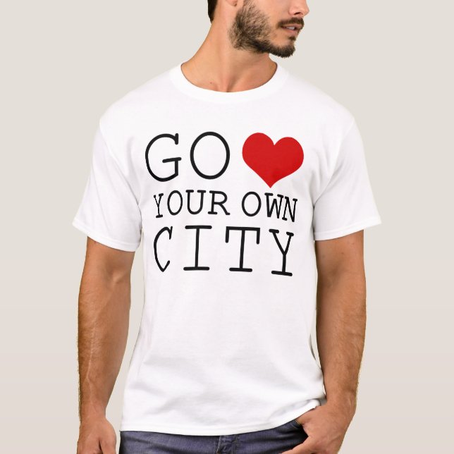 Go Heart Your Own City copy T-Shirt (Front)