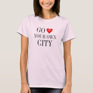 go heart your own city T-Shirt