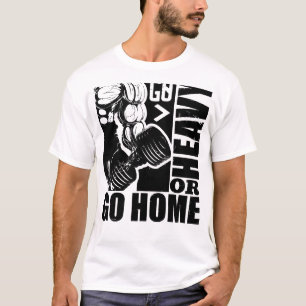 Go Heavy or Go Home - Bodybuilding T-Shirt
