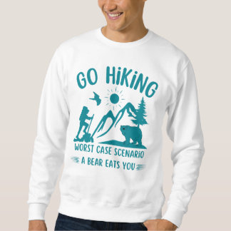 Go Hiking Worst Case Scenario A Bear Eats You cute Sweatshirt