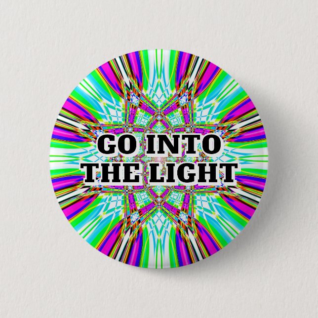 GO INTO THE LIGHT 6 CM ROUND BADGE (Front)