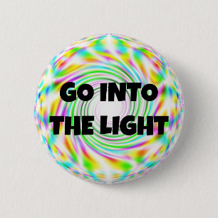 GO INTO THE LIGHT 6 CM ROUND BADGE