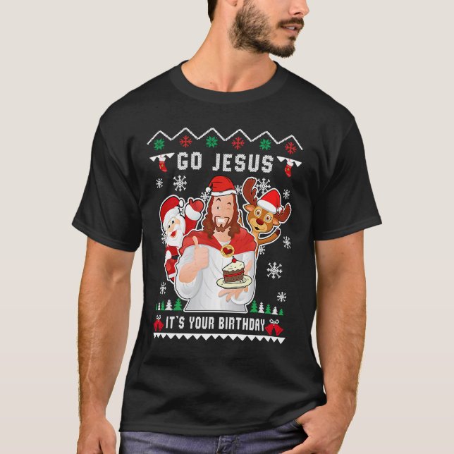 Go Jesus Christmas It's Your Birthday Christian Ch T-Shirt (Front)