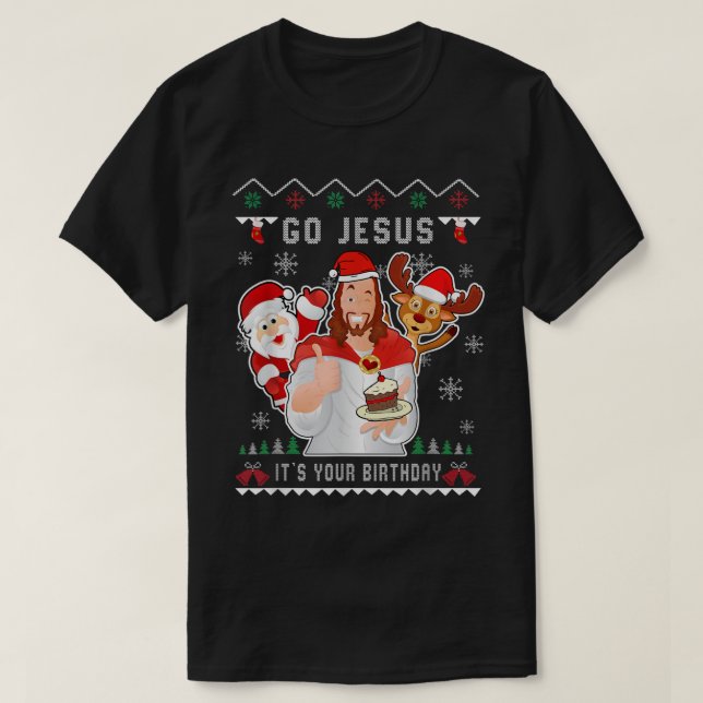 Go Jesus Christmas Its Your Birthday Christian Chr T-Shirt (Design Front)