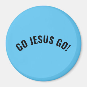 GO JESUS GO! Magnet