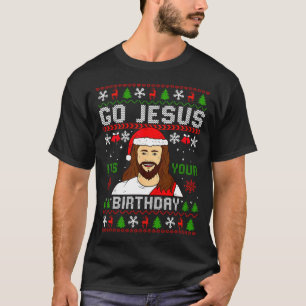 Go Jesus It’s Your Birthday Funny Ugly Christmas G T-Shirt