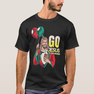 Go Jesus It's Your Birthday 1 T-Shirt
