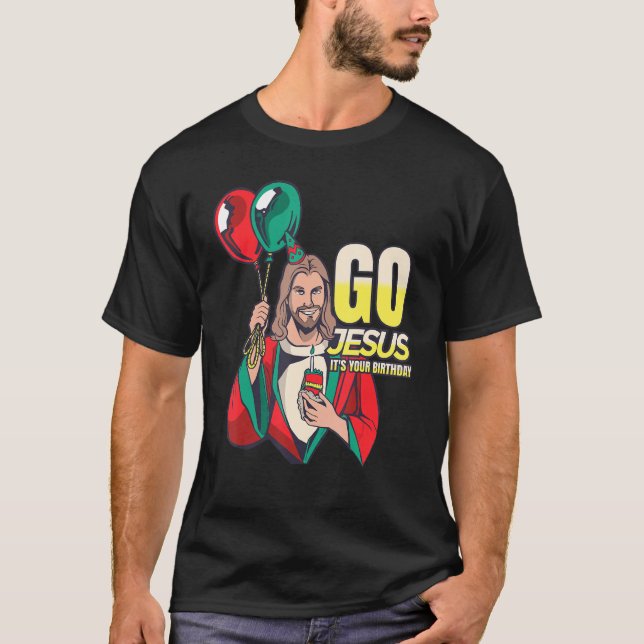 Go Jesus It's Your Birthday 1 T-Shirt (Front)