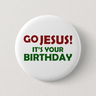 Go Jesus! Its Your Birthday 6 Cm Round Badge