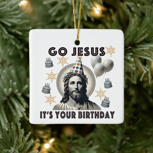 Go Jesus Its Your Birthday Ceramic Ornament (Tree)