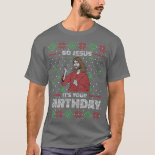 Go Jesus Its Your Birthday Funny Ugly Christmas Sw T-Shirt