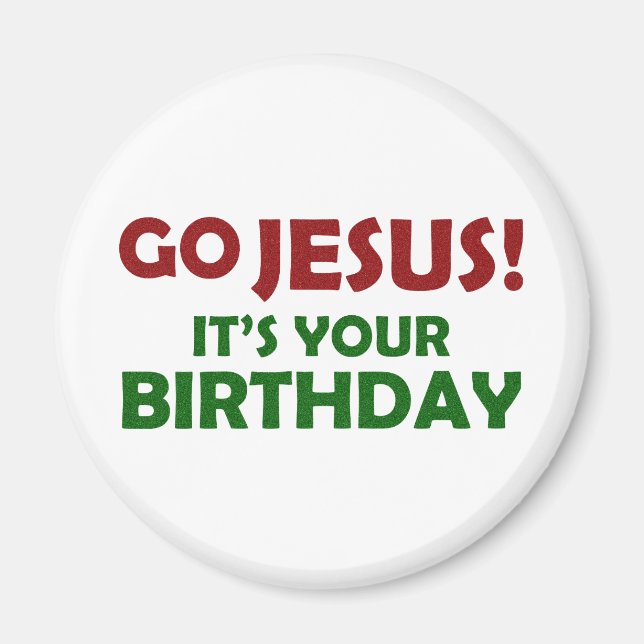 Go Jesus! Its Your Birthday Magnet (Front)