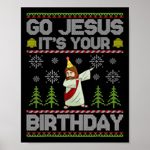 Go Jesus It's Your Birthday Ugly Christmas Fun Poster