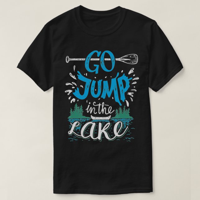 Go Jump In The Lake   Lake Lovers  T-Shirt (Design Front)