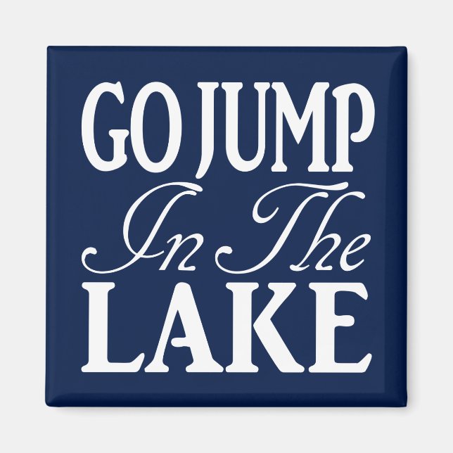 Go Jump In The Lake Magnet (Front)