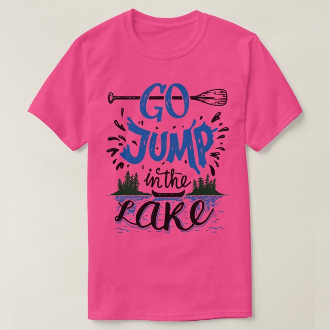 Go Jump In The Lake  T-Shirt (Design Front)