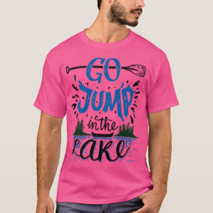 Go Jump In The Lake T-Shirt