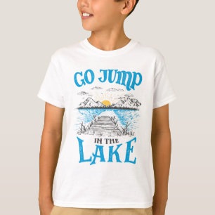 Go Jump In The Lake T-Shirt