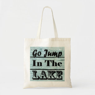 Go Jump In The Lake , Tote Bag