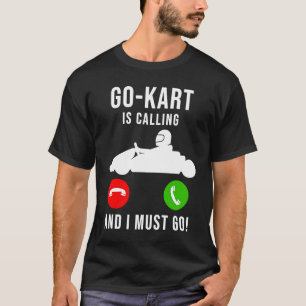 Go Kart Is Calling And I Must Go Cool Funny Dad G T-Shirt