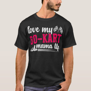 Go Kart Mama Life Go Kart Racer Mother Go Kart Rac T-Shirt