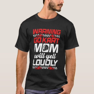 Go Kart Mum Funny Go Karting Mum of A Go Kart Race T-Shirt