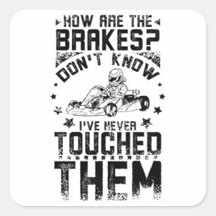 Go Kart Never Touch The Brakes Square Sticker